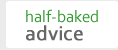 half-baked advice